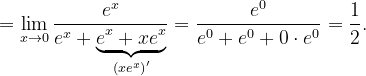 \dpi{120} =\lim_{x\rightarrow 0}\frac{e^{x}}{e^{x}+\underset{\left ( xe^{x} \right )'}{\underbrace{e^{x}+xe^{x}}}}=\frac{e^{0}}{e^{0}+e^{0}+0\cdot e^{0}}=\frac{1}{2}.